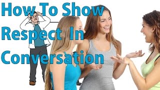 How to Show Respect In a Conversation [upl. by Cimah]