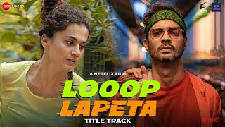 Looop Lapeta  Title Track  Taapsee Pannu Tahir Raj Bhasin  Jay Anand Sidhant Mago Mayank Mehra [upl. by Ajssatsan]