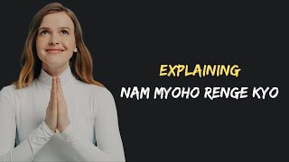 Explaining Nam Myoho Renge Kyo  Nichiren Buddhism [upl. by Adnil]