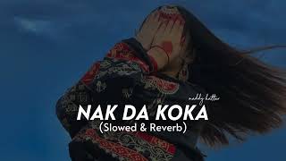 Nak Da Koka Slowed amp Reverb  Malkoo Ft Sara Altaf [upl. by Mildrid]