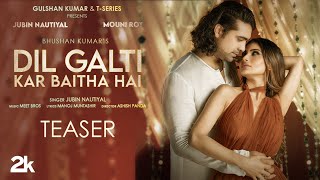 Dil Galti Kar Baitha Hai Teaser  Meet Bros Feat Jubin Nautiyal  Mouni R  Manoj M  Bhushan Kumar [upl. by Lundquist564]