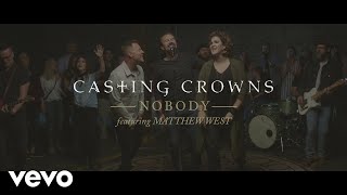 Casting Crowns  Nobody Official Music Video ft Matthew West [upl. by Argile666]