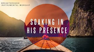 Breakthrough  Instrumental Worship  Soaking in His Presence [upl. by Driskill]