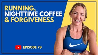 EP 078  Running Nighttime Coffee amp Forgiveness [upl. by Ydorb]