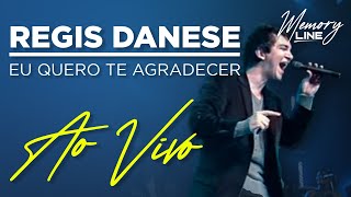 Regis Danese  Eu Quero Te Agradecer Ao Vivo [upl. by Harpp]