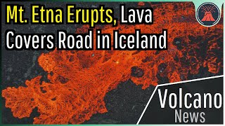 This Week in Volcano News Mount Etna Erupts Lava Covers Road in Iceland [upl. by Norrek]