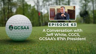 GCSAA Podcast Ep 63 Conversation with GCSAA President Jeff White CGCS on Introduction to Golf [upl. by Woodcock63]