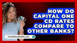 How Do Capital One CD Rates Compare to Other Banks  CreditGuide360com [upl. by Lysander]