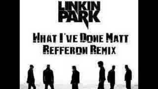 Linkin Park What Ive Done Matt Refferon Remix [upl. by Carlin550]