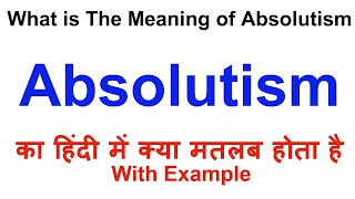 Absolutism Meaning in Hindi  Absolutism Definition  Absolutism Ka Matlab Kya Hota Hai [upl. by Orozco]