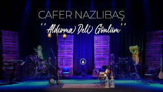 Cafer Nazlıbaş  Aldırma Deli Gönlüm  Live [upl. by Cavallaro]