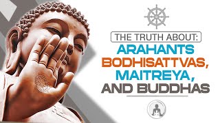 The Truth about Arahants Bodhisattvas Maitreya and Buddhas [upl. by Samaria821]