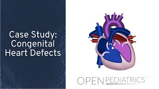 Case Study Congenital Heart Defects by P Lincoln  OPENPediatric [upl. by Ynnohj793]