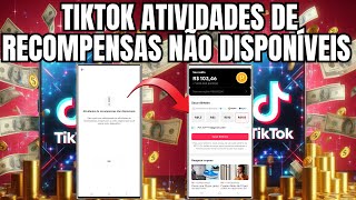 TIKTOK ATIVIDADES DE RECOMPENSAS NÃO DISPONÍVEIS RESOLVIDO [upl. by Tilden332]