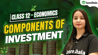 Components Of Investment Class 12  Macroeconomics Complete Explanation [upl. by Hoenack]