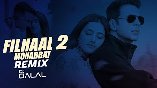 Filhaal 2 Mohabbat  Club Remix  Dj Dalal  Akshay Kumar Ft Nupur Sanon  Ammy Virk  B Praak [upl. by Anialem777]