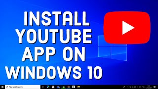 How to Install YouTube App on Windows 10 [upl. by Nirraj]