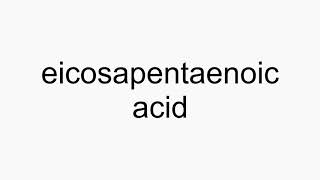 How to pronounce eicosapentaenoic acid [upl. by Leelaj]