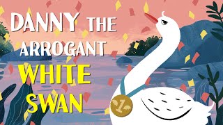 Danny the Arrogant White Swan🦢 Animated bedtime Story  10 Min UK English [upl. by Felicia168]