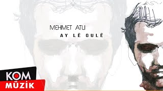 Mehmet Atlı  Ay Lê Gulê Official Audio © Kom Müzik [upl. by Wey]