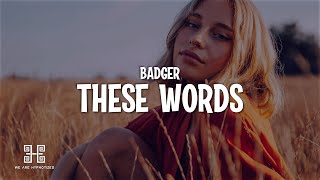 Badger  These Words Badger Remix Lyrics [upl. by Ahsoik]