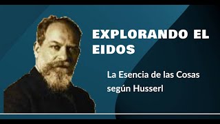 Explorando el Eidos La Esencia de las Cosas según Husserl [upl. by Riaj]