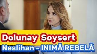 Totul despre Dolunay Soysert  Neslihan  din serialul Inima Rebela [upl. by Neetsirhc]