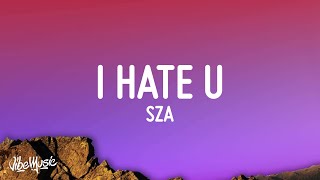 SZA  I Hate U Lyrics [upl. by Hayman773]