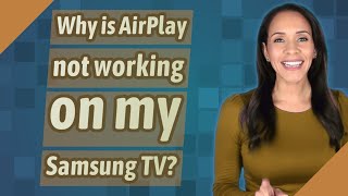 Why is AirPlay not working on my Samsung TV [upl. by Zenda]