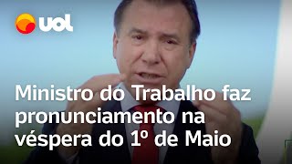 Dia do trabalhador Ministro Luiz Marinho faz pronunciamento para 1º de Maio veja integra [upl. by Ludba]