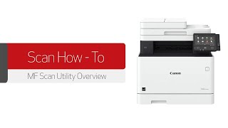 Canon imageCLASS MF Scan Utility Overview How to Download Use Scan Software Included with Printer [upl. by Marsden]