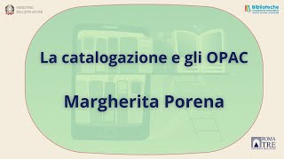 21 La catalogazione e gli OPAC  Margherita Porena [upl. by Attikin243]