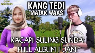 KACAPI SULING SUNDA KANG TEDI FULL ALBUM MATAK WAAS MATAK NYURUCUD CISOCA SUASANA ALAM CIJAGRA LELES [upl. by Turner]