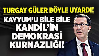 TURGAY GÜLERDEN DİKKAT ÇEKEN UYARI KAYYUM ATANACAĞINI BİLE BİLE KANDİLİN DEMOKRASİ KURNAZLIĞI [upl. by Stevena]