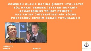 Komşusu olan 2 kadına şiddet uygulayıp Ekol TV muhabirini tehdit eden sözde profesör tutuklandı [upl. by Windy]