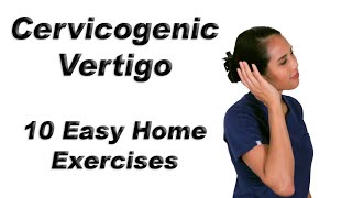 Cervicogenic Vertigo or Dizziness  10 Easy Home Exercises [upl. by Ramsa]