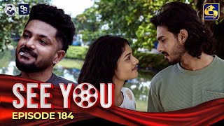 SEE YOU  EPISODE 184  සී යූ  28th November 2024 [upl. by Hazard]