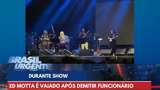 Ed Motta é vaiado após demitir funcionário durante show  Brasil Urgente [upl. by Alrad887]