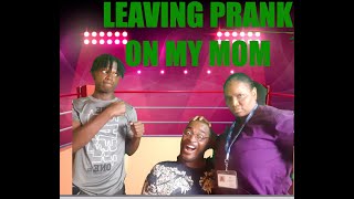 LEAVING PRANK ON MY MOM [upl. by Iamhaj]