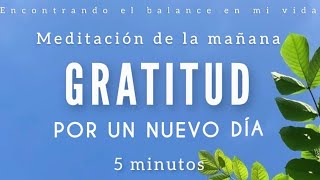 Meditación de la mañana GRATITUD por un NUEVO DÍA ☀️🙏🏼🦋  5 minutos MINDFULNESS [upl. by Ellen]