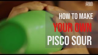 How to Make Your Own Pisco Sour [upl. by Nytnerb]