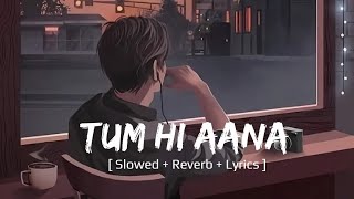 Tum Hi Aana SlowedReverb Lyrics Song  Jubin Nautiyal  Marjaavaan  Lovely Lofi4U [upl. by Euqitsym]