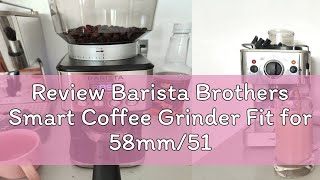 Review Barista Brothers Smart Coffee Grinder Fit for 58mm51mm Portafilter and with Canister [upl. by Dymoke]