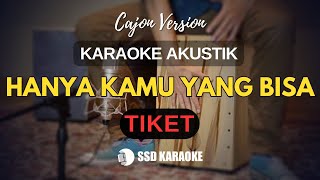 HANYA KAMU YANG BISA TIKET BAND KARAOKE AKUSTIK CAJON VERSION [upl. by Sparhawk]