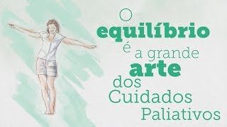 O equilíbrio é a grande arte dos Cuidados Paliativos [upl. by Elum588]