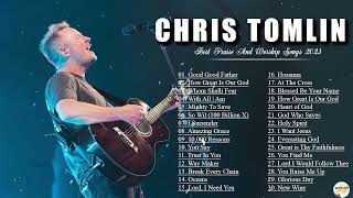 Chris Tomlin Greatest Hits Playlist 2023 – Chris Tomlin Worship Songs 2023 Full Album [upl. by Nrojb]