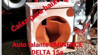 CAIXA PARA BAIXO AUTO FALANTE EMINENCE DELTA 15A [upl. by Sterner]