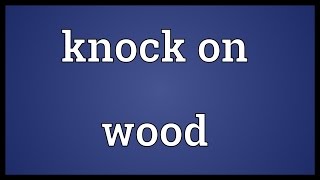 Knock on wood Meaning [upl. by Aigil]