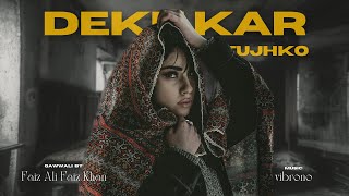 DEKH KAR TUJHKO REMIX  USTAD FAIZ ALI FAIZ X VIBRONO [upl. by Sisenej]