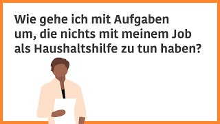 Wie gehe ich mit Aufgaben um die nichts mit meinem Job als Haushaltshilfe zu tun haben [upl. by Tarryn]